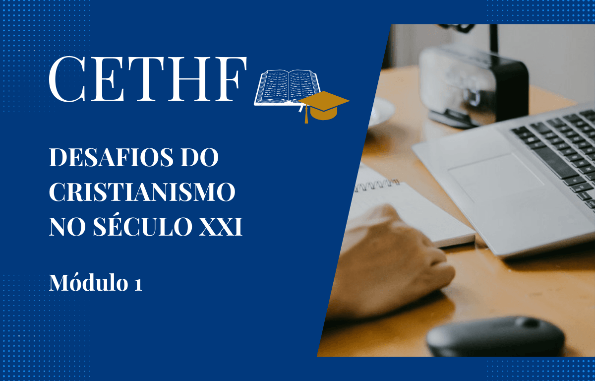 DESAFIOS DO CRISTIANISMO NO SÉCULO XXI: MÓDULO I